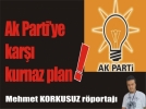 Ak Parti�ye kar�� kurnaz plan