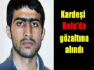 Bombac�n�n karde�i Bolu�da yakaland�