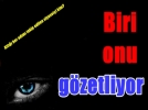Biri onu g�zetliyor