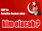 MHP�de Belediye Ba�kan aday� kim olacak?