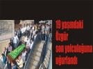 19 ya��ndaki �zg�r son yolculu�una u�urland�