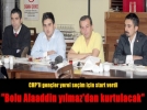 CHP' li gen�ler se�im �al��malar�na ba�lad�