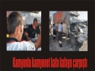 Kamyonla kamyonet kafa kafaya �arp��t�