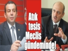 At�k tesis tart��malar� Meclis g�ndeminde