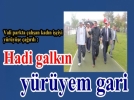 �Hadi galk�n y�r�yem gari� 