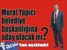 Murat Yap�c� belediye ba�kanl���na aday olacak m�?