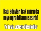 Hac� adaylar� Irak s�n�r�nda mahsur kald�