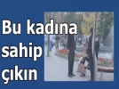 Yetkililer bu kad�na sahip ��ks�n !!!