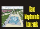 Kent Meydan� Projesi'nde fla� geli�me
