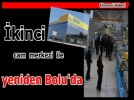 �kinci cam merkezi ile yeniden Bolu�da 