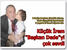 K���k �rem �Ba�kan Dede�yi �ok sevdi