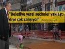 �Se�im zaman� geldi, belediye �al���yor�