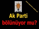 Ak Parti b�l�n�yor mu?