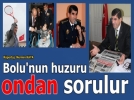 Bolu�nun huzuru ondan sorulur