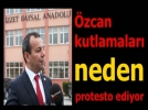 Tanju �zcan kutlamalara kat�lm�yor