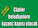 Belediyeler ��pten para kazanacak!