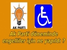 Ak Parti h�k�meti d�neminde engelliler i�in yap�lan �al��malar neler?