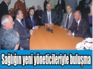 Erco�kun, sa�l�ktaki yeni y�neticilerle bulu�tu