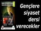Gen� siyaset�iler gen�lere siyaseti anlatacak