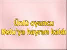 �nl� oyuncu Bolu'da