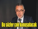 �S�zlerime al�n�p, tamtam �ald�lar�