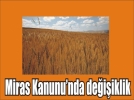 Tar�m arazileri miras yoluyla b�l�nmeyecek