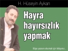 Hayra hay�rs�zl�k yapmak 