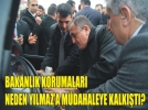 Ba�kan Y�lmaz ile bakanl�k korumalar� aras�nda gergin anlar