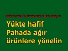 �Y�kte hafif, pahada a��r �r�nlere y�nelmeliyiz�