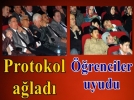 Protokol a�lad�, ��renciler uyudu