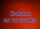 Yang�nda canlar�n� zor kurtard�lar