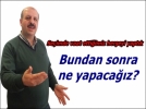 Her �eyi yapt�k. Bundan sonra ne yapaca��z?