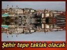 �ehir takla atacak