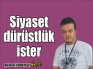 Siyaset d�r�stl�k ister!