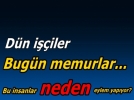 D�n i��iler, bug�n memurlar ayakland�
