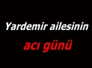 Yardemir ailesinin ac� g�n�