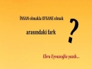 �NSAN olmakla EFSANE olmak aras�ndaki fark  