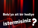 ��TE BOLU'NUN HED�YES�!  