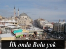 �lk onda Bolu yok