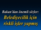Belediyecilik i�in riskli i�ler yapm��