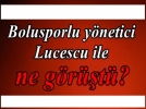 Bolusporlu y�netici Lucescu ile ne g�r��t�?