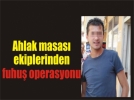Fuhu�a arac�l�ktan g�zalt�na al�nd�