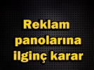 Reklam panolar� mahkemelik oldu