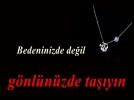 Bedeninizde de�il g�nl�n�zde ta��y�n