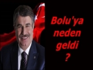 Eski Bakan neden Bolu�ya geldi?