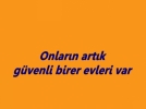 Onlar�n art�k g�venli birer evi var  