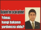 Metin Y�lmaz bakan yard�mc�s� oldu