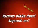 K�rm�z� plaka devri kapand� m�?