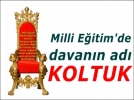 'Milli E�itim M�d�rl���nde davan�n ad� Koltuk'