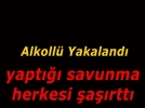 Alkoll� s�r�c�den ilgin� savunma